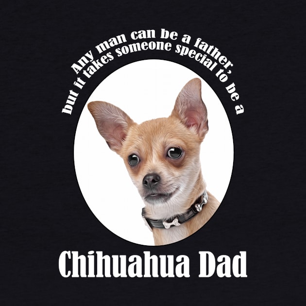 Chihuahua Dad by You Had Me At Woof